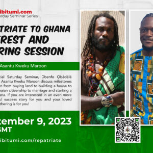 FREE! Repatriate to Ghana Interest and Sharing Session Featuring Asantu Kweku Maroon!