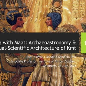 Aligning with Maat: Archaeoastronomy & the Spiritual-Scientific Architecture of Kmt – NATAV 2025 Keynote